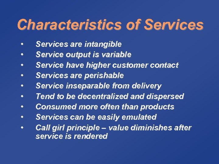 Characteristics of Services • • • Services are intangible Service output is variable Service