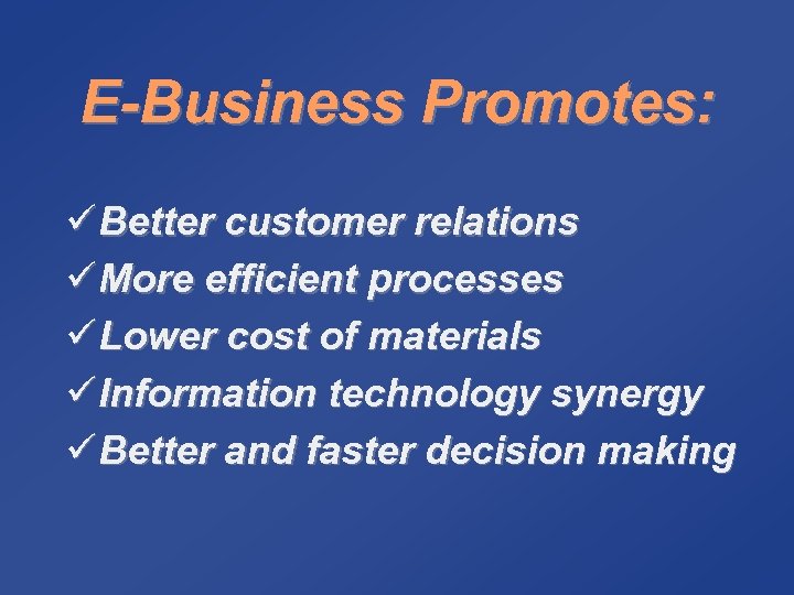 E-Business Promotes: ü Better customer relations ü More efficient processes ü Lower cost of