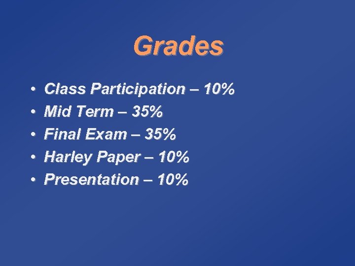 Grades • • • Class Participation – 10% Mid Term – 35% Final Exam