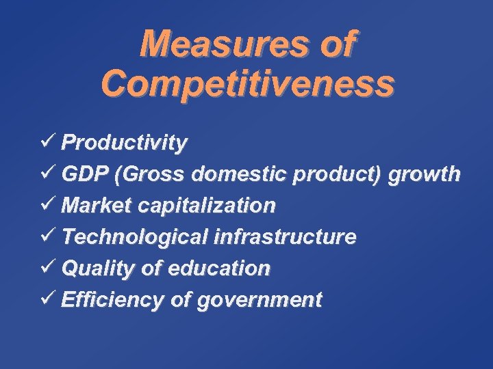 Measures of Competitiveness ü Productivity ü GDP (Gross domestic product) growth ü Market capitalization