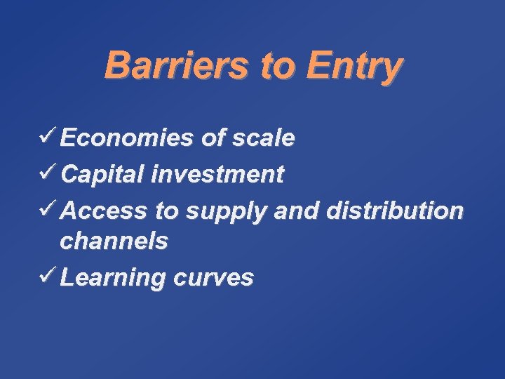Barriers to Entry ü Economies of scale ü Capital investment ü Access to supply
