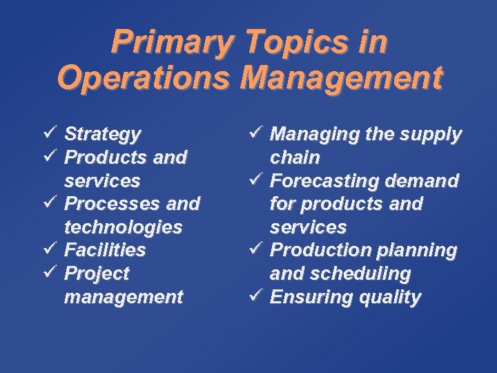 Primary Topics in Operations Management ü Strategy ü Products and services ü Processes and