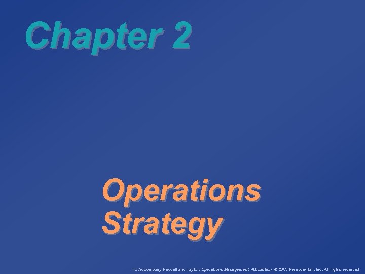 Chapter 2 Operations Strategy To Accompany Russell and Taylor, Operations Management, 4 th Edition,