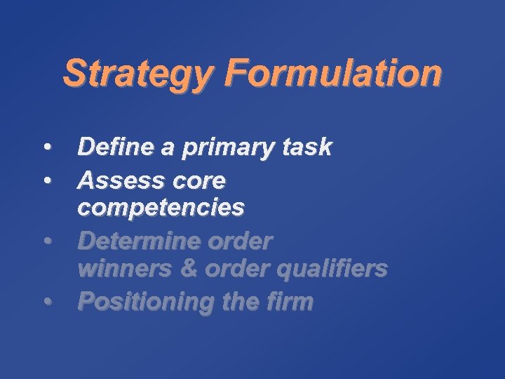 Strategy Formulation • Define a primary task • Assess core competencies • Determine order