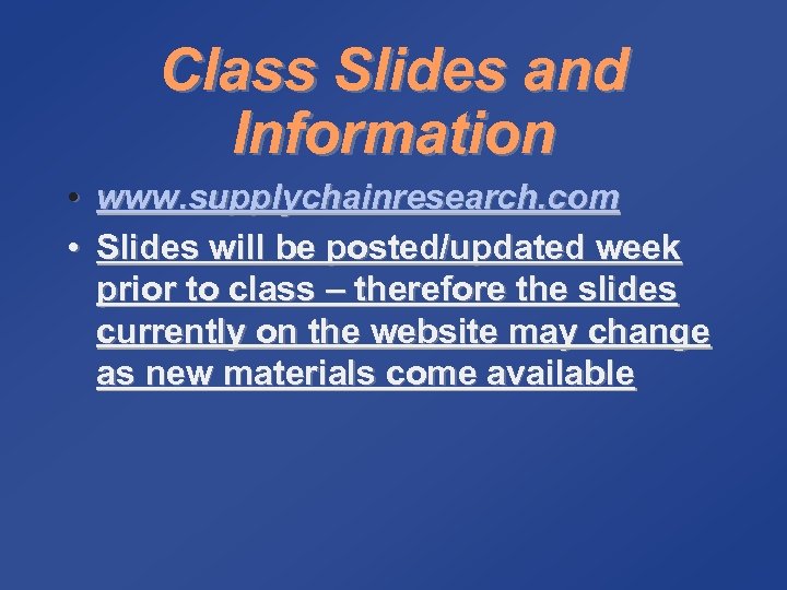 Class Slides and Information • www. supplychainresearch. com • Slides will be posted/updated week