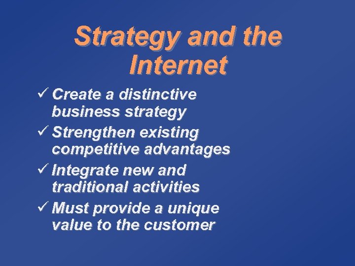 Strategy and the Internet ü Create a distinctive business strategy ü Strengthen existing competitive
