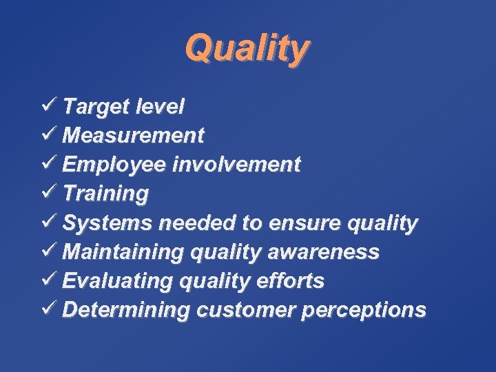 Quality ü Target level ü Measurement ü Employee involvement ü Training ü Systems needed