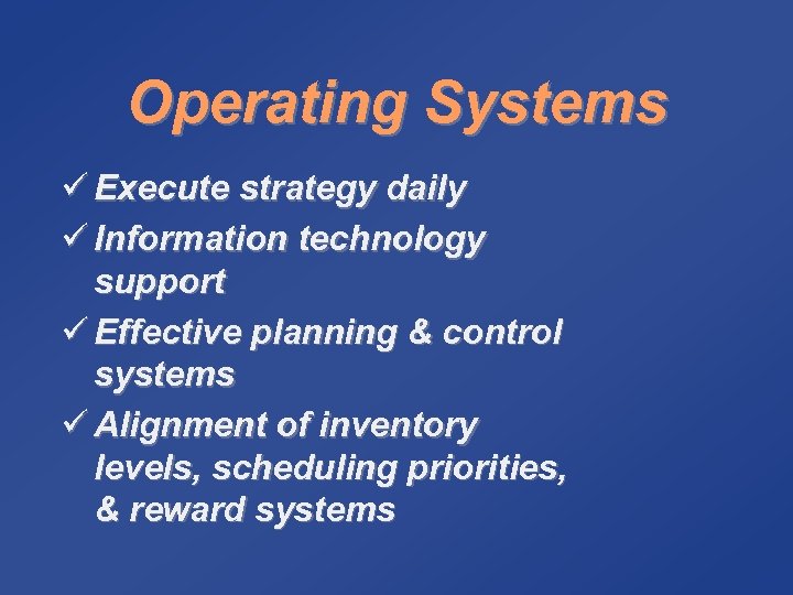 Operating Systems ü Execute strategy daily ü Information technology support ü Effective planning &