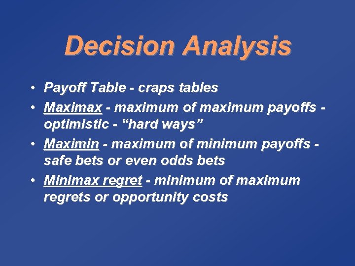 Decision Analysis • Payoff Table - craps tables • Maximax - maximum of maximum