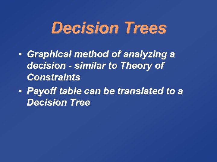 Decision Trees • Graphical method of analyzing a decision - similar to Theory of