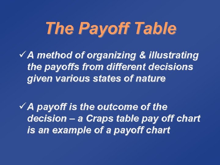 The Payoff Table ü A method of organizing & illustrating the payoffs from different