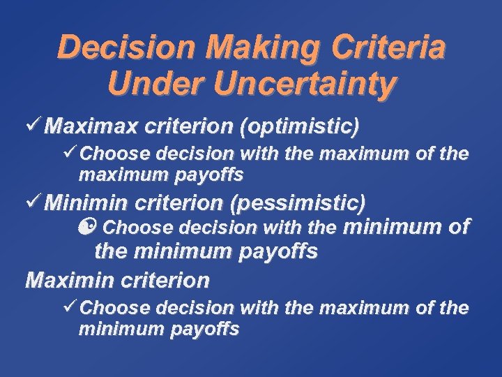 Decision Making Criteria Under Uncertainty ü Maximax criterion (optimistic) üChoose decision with the maximum