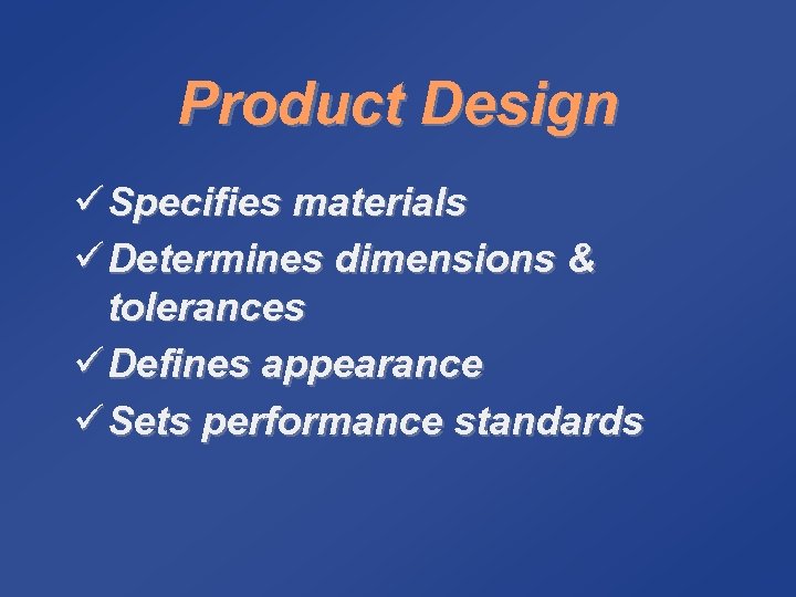 Product Design ü Specifies materials ü Determines dimensions & tolerances ü Defines appearance ü