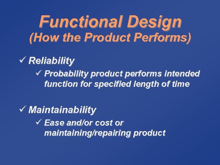 Functional Design (How the Product Performs) ü Reliability ü Probability product performs intended function