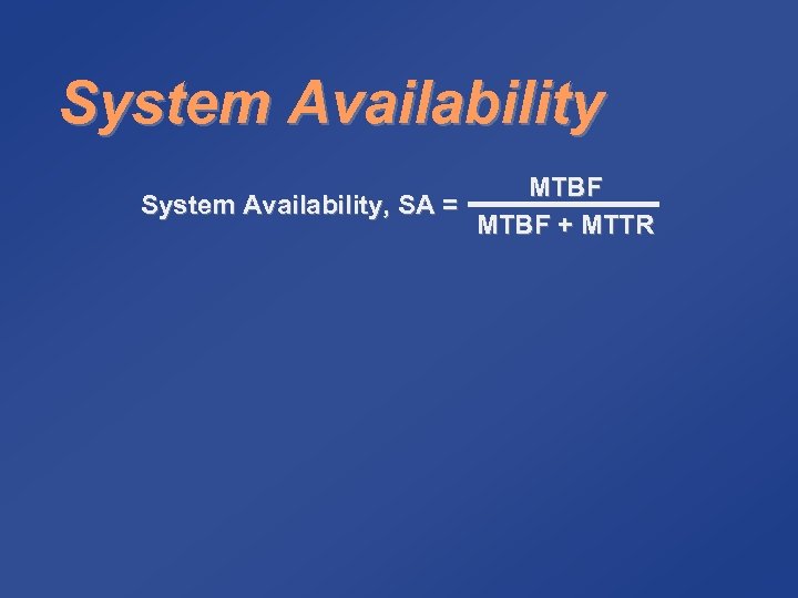 System Availability MTBF System Availability, SA = MTBF + MTTR 