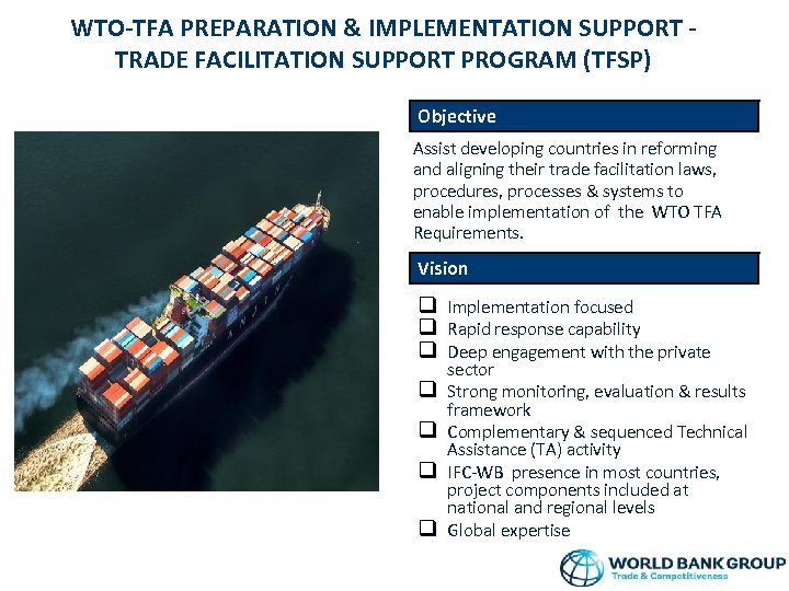 WTO-TFA PREPARATION & IMPLEMENTATION SUPPORT TRADE FACILITATION SUPPORT PROGRAM (TFSP) Objective Assist developing countries