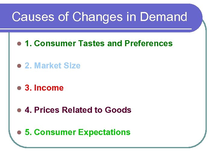 Causes of Changes in Demand l 1. Consumer Tastes and Preferences l 2. Market