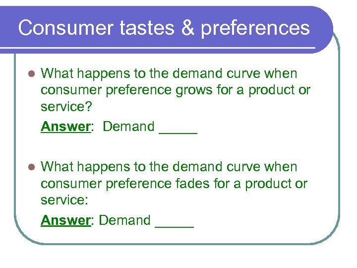 Consumer tastes & preferences l What happens to the demand curve when consumer preference