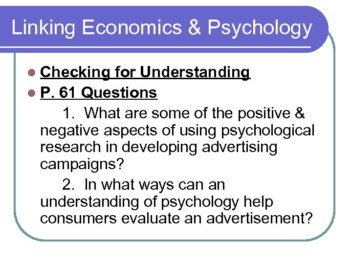 Linking Economics & Psychology l Checking for Understanding l P. 61 Questions 1. What