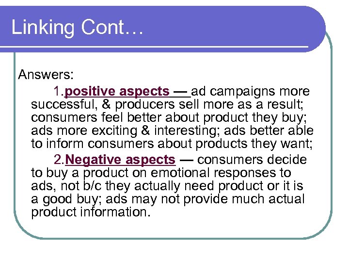 Linking Cont… Answers: 1. positive aspects — ad campaigns more successful, & producers sell