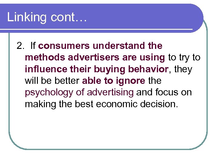 Linking cont… 2. If consumers understand the methods advertisers are using to try to