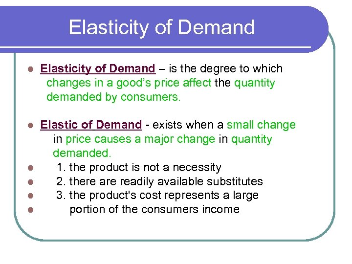 Elasticity of Demand l Elasticity of Demand – is the degree to which changes