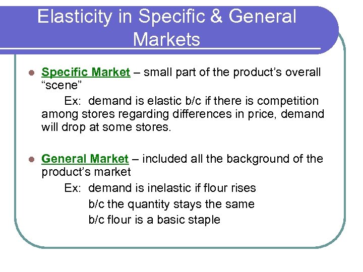 Elasticity in Specific & General Markets l Specific Market – small part of the