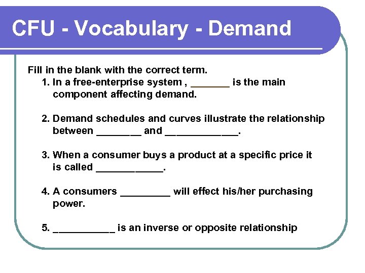 CFU - Vocabulary - Demand Fill in the blank with the correct term. 1.