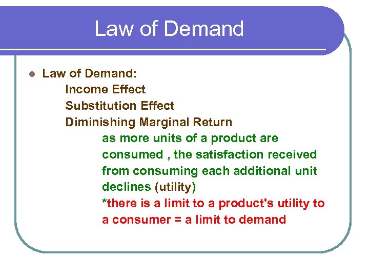 Law of Demand l Law of Demand: Income Effect Substitution Effect Diminishing Marginal Return