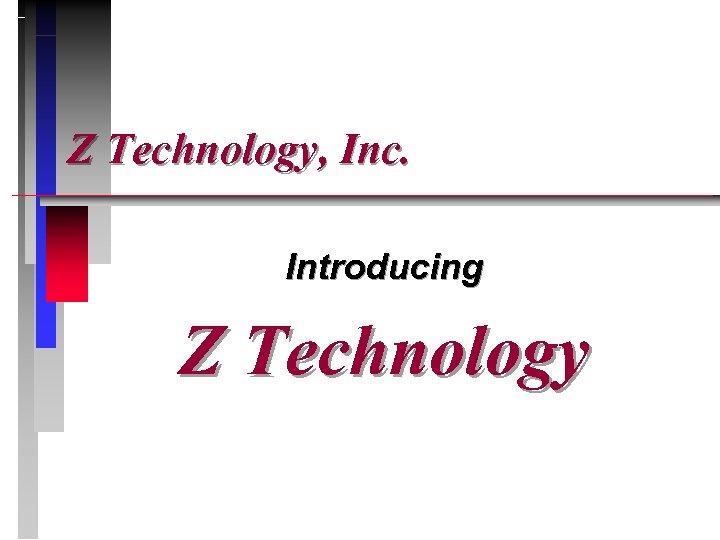 Z Technology, Inc. Introducing Z Technology 
