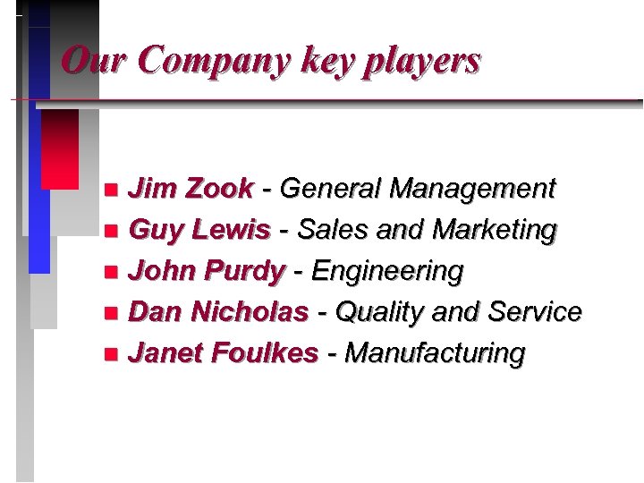 Our Company key players Jim Zook - General Management n Guy Lewis - Sales
