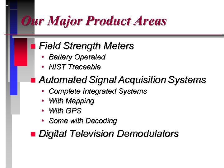 Our Major Product Areas n Field Strength Meters • Battery Operated • NIST Traceable