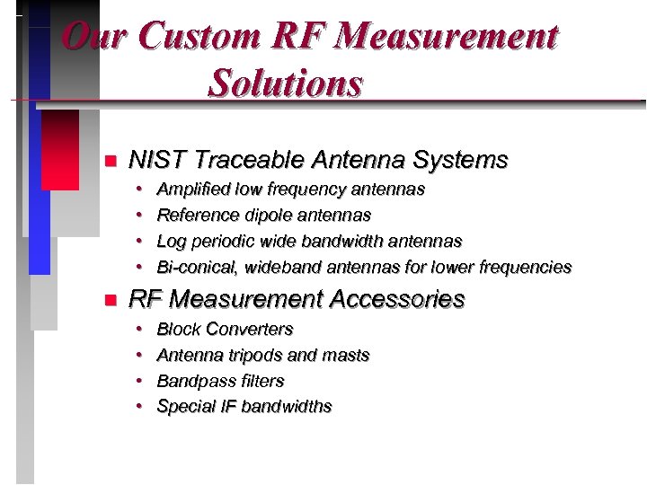 Our Custom RF Measurement Solutions n NIST Traceable Antenna Systems • • n Amplified