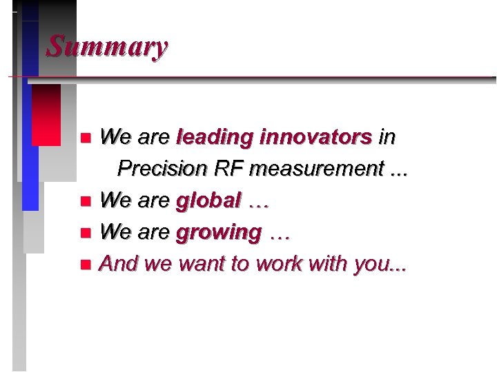 Summary We are leading innovators in Precision RF measurement. . . n We are