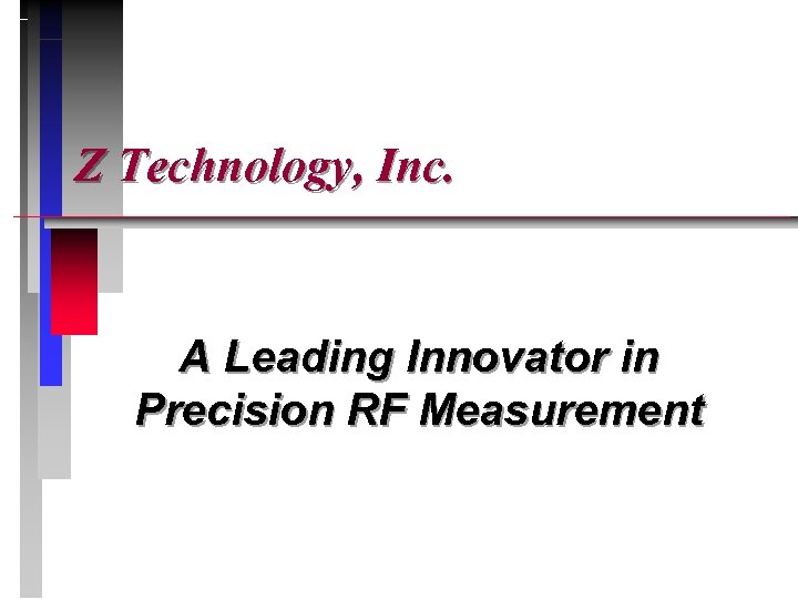 Z Technology, Inc. A Leading Innovator in Precision RF Measurement 