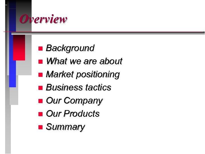 Overview Background n What we are about n Market positioning n Business tactics n