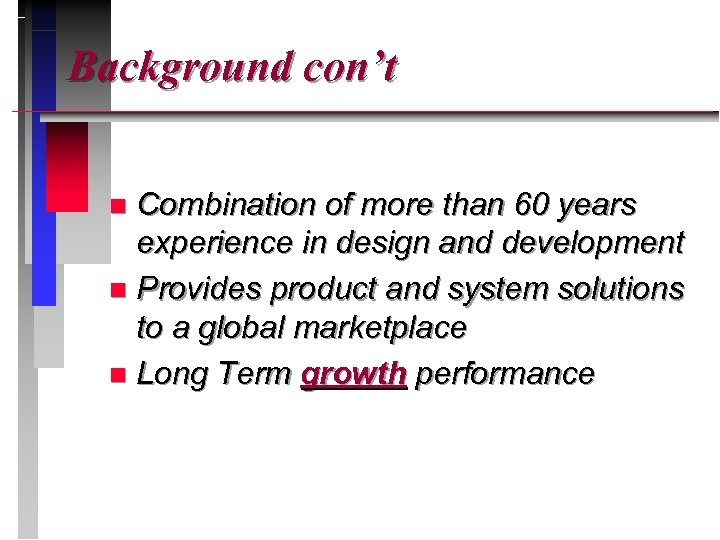 Background con’t Combination of more than 60 years experience in design and development n