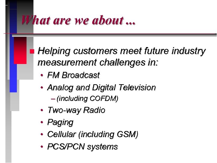 What are we about. . . n Helping customers meet future industry measurement challenges