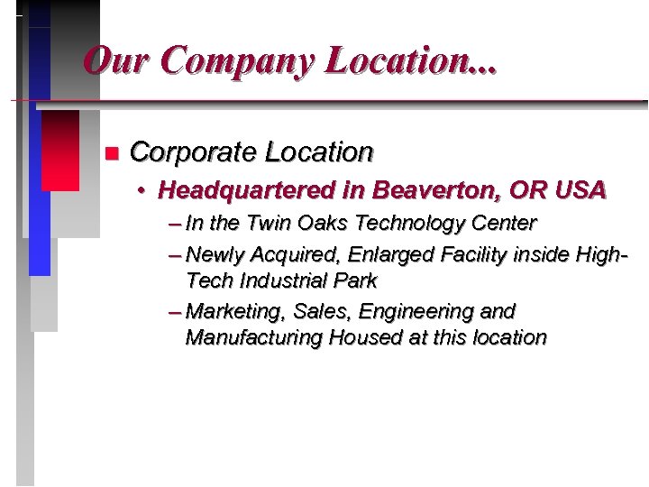 Our Company Location. . . n Corporate Location • Headquartered in Beaverton, OR USA