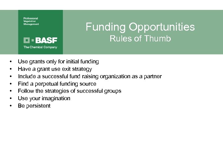 Funding Opportunities Rules of Thumb • • Use grants only for initial funding Have