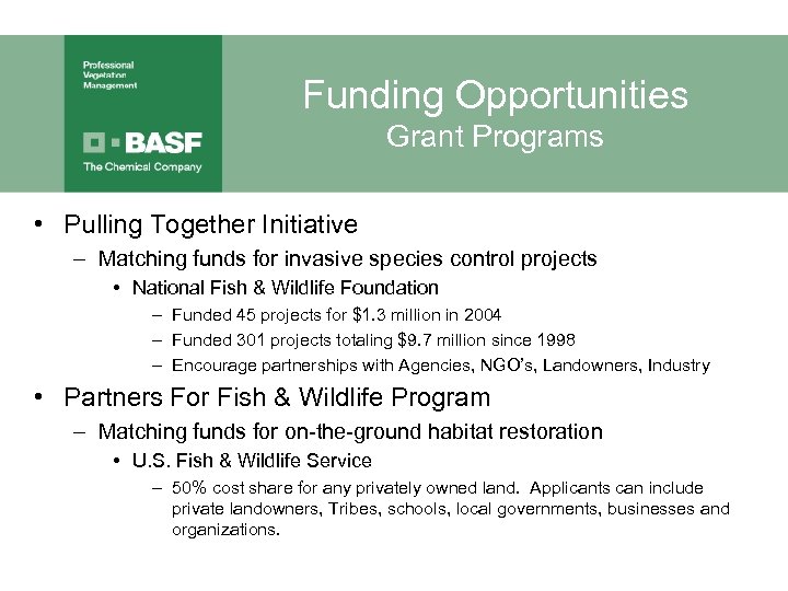 Funding Opportunities Grant Programs • Pulling Together Initiative – Matching funds for invasive species