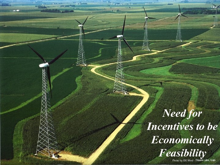 Need for Incentives to be Economically Feasibility 17 Photo by GE Wind - 