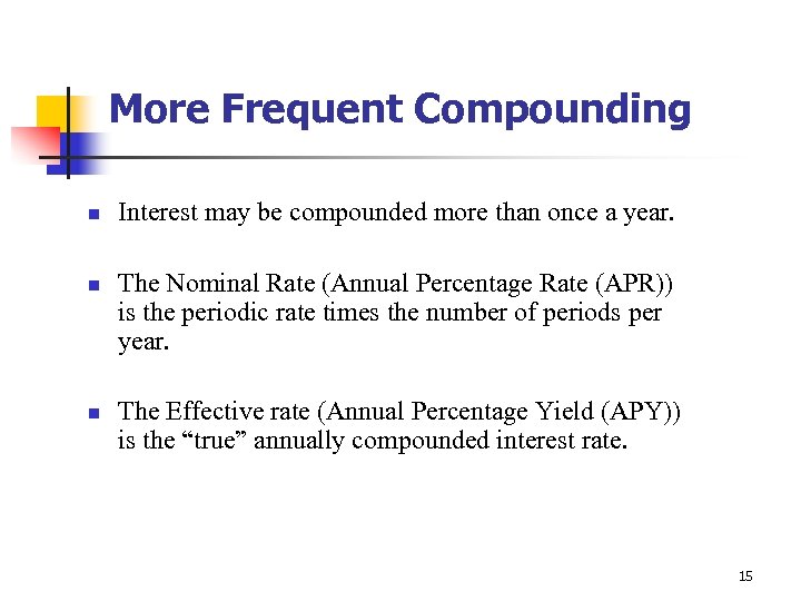 More Frequent Compounding n n n Interest may be compounded more than once a