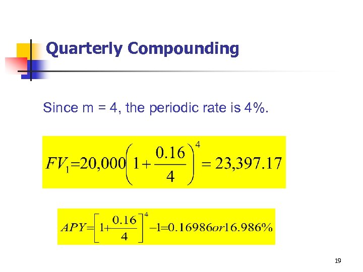 Quarterly Compounding Since m = 4, the periodic rate is 4%. 19 