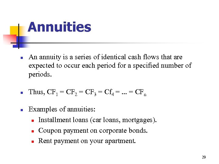 Annuities n n n An annuity is a series of identical cash flows that