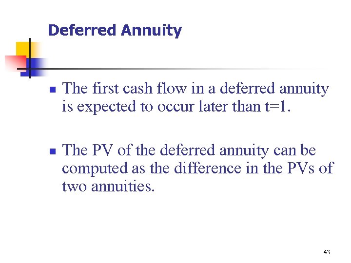 Deferred Annuity n n The first cash flow in a deferred annuity is expected