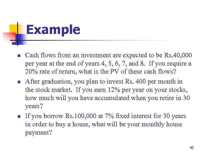 Example n n n Cash flows from an investment are expected to be Rs.