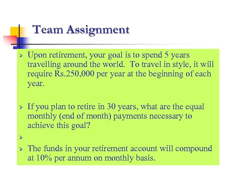 Team Assignment Ø Ø Upon retirement, your goal is to spend 5 years travelling