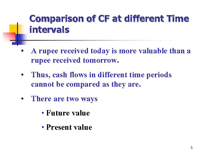 Comparison of CF at different Time intervals • A rupee received today is more