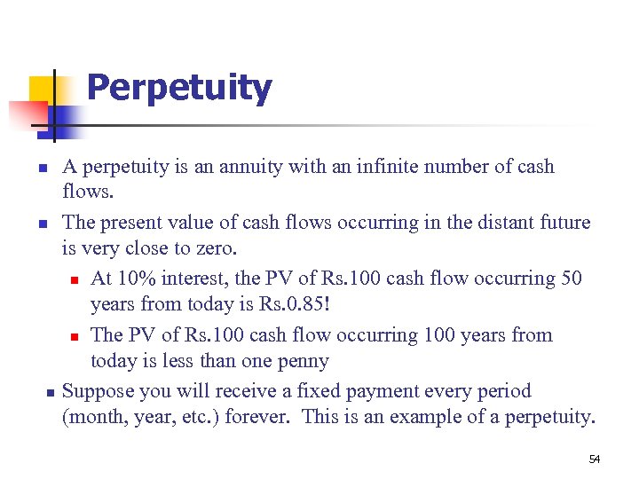 Perpetuity n n n A perpetuity is an annuity with an infinite number of